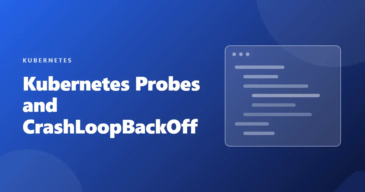 kubernetes probes and crashloopbackoff