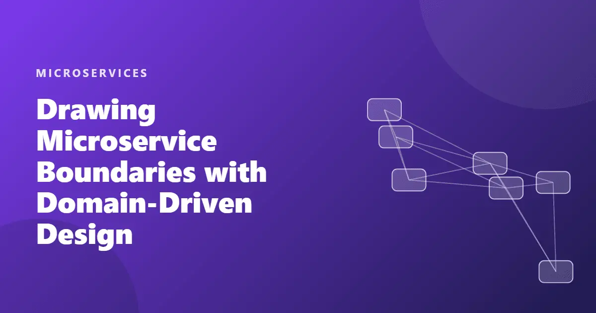 Drawing Microservice Boundaries with Domain-Driven Design